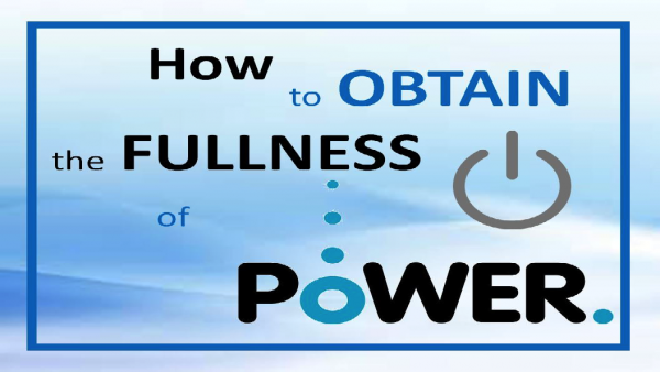 How To Obtain the Fullness of Power
